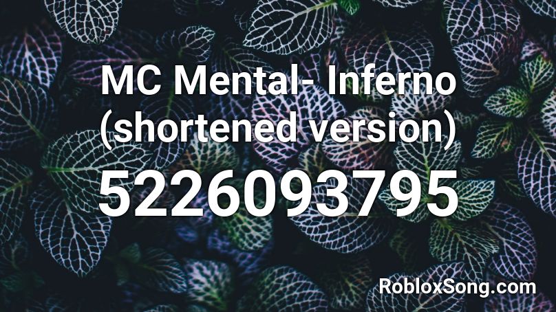 MC Mental- Inferno (shortened version) Roblox ID