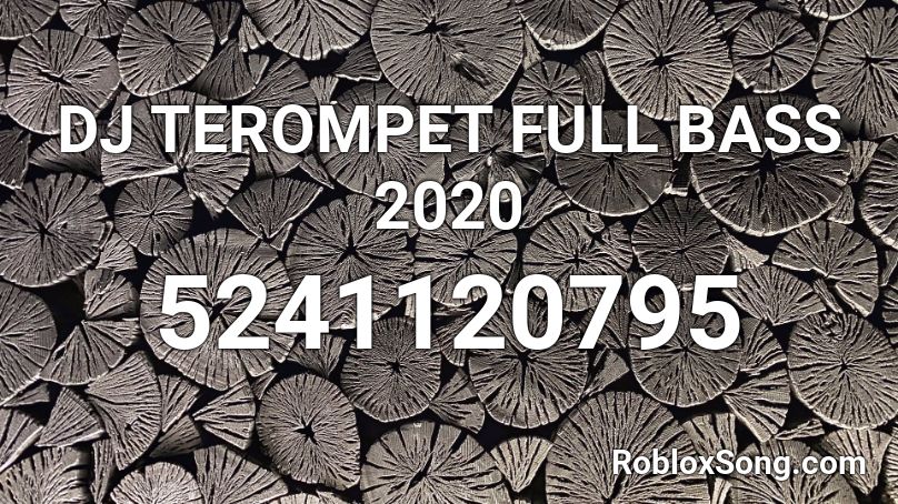 DJ TEROMPET FULL BASS 2020 Roblox ID