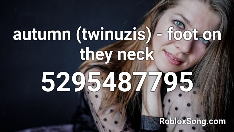 autumn (twinuzis) - foot on they neck Roblox ID