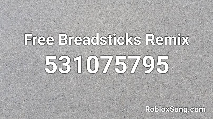 Free Breadsticks Remix Roblox ID