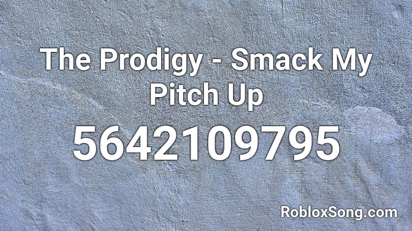 The Prodigy - Smack My Pitch Up Roblox ID