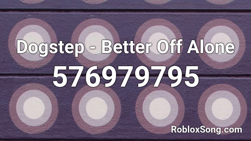Dogstep - Better Off Alone Roblox ID