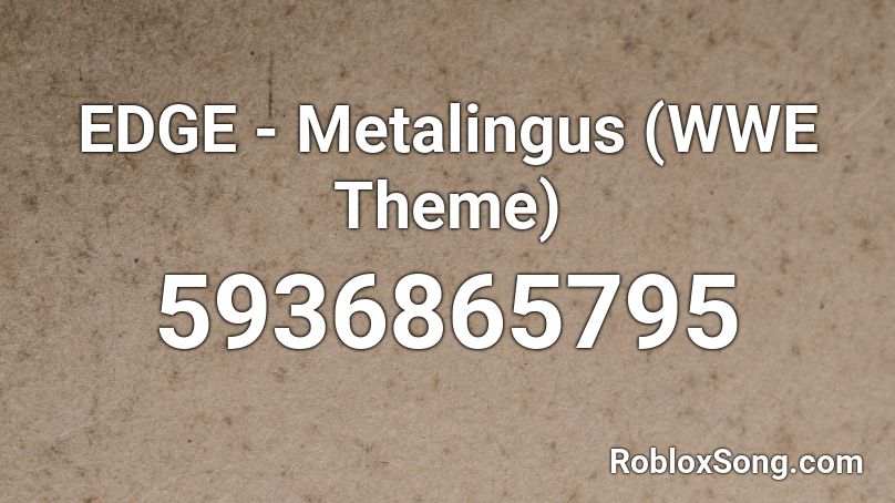 Edge Metalingus Wwe Theme Roblox Id Roblox Music Codes - roblox wwe codes