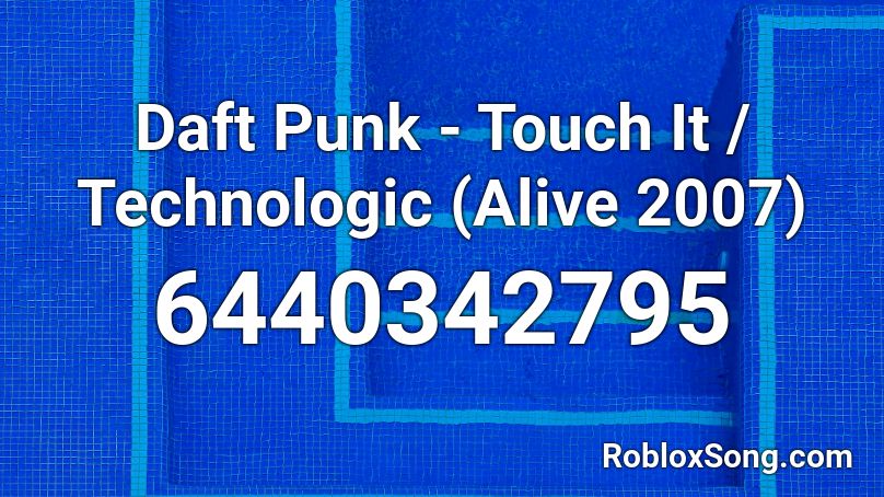 Daft Punk - Touch It / Technologic (Alive 2007) Roblox ID