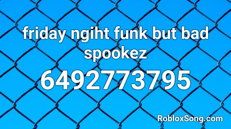 Friday Ngiht Funk But Bad Spookeez Roblox Id Roblox Music Codes - bad girlfriend roblox id