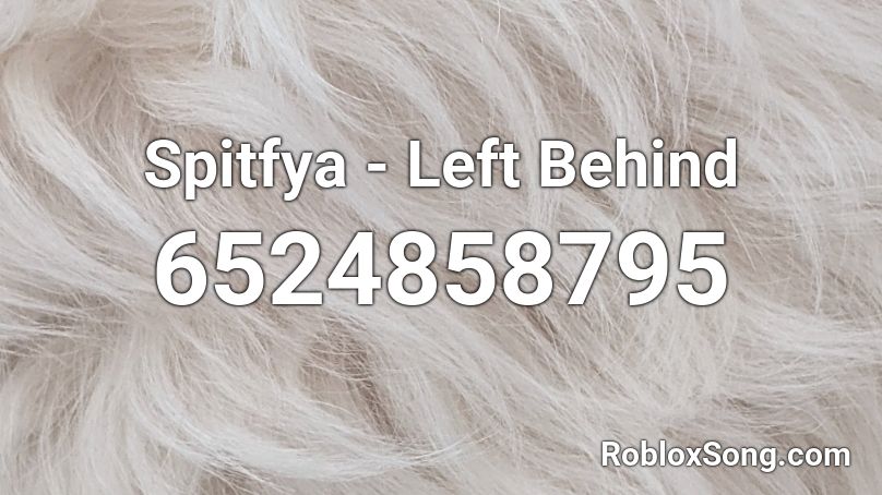 Spitfya Left Behind Roblox Id Roblox Music Codes - left behind fnaf roblox id full