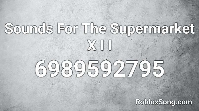 Sounds For The Supermarket X I I Roblox ID