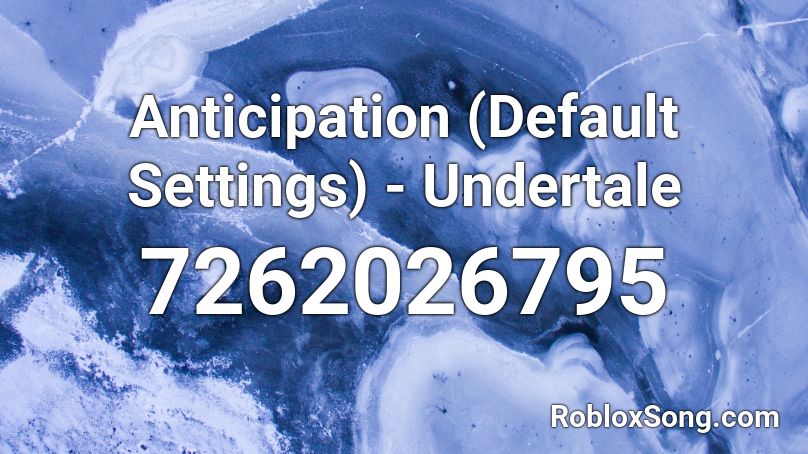 Anticipation (Default Settings) - Undertale Roblox ID