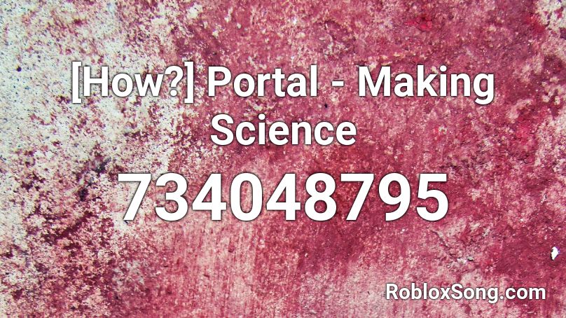 [How?] Portal - Making Science Roblox ID