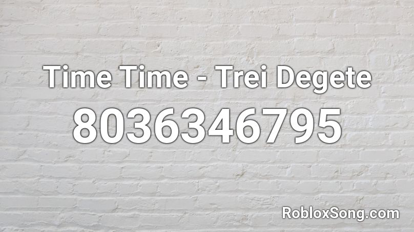 Time Time - Trei Degete Roblox ID