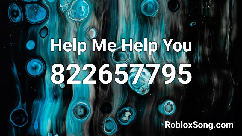 Help Me Help You Roblox ID