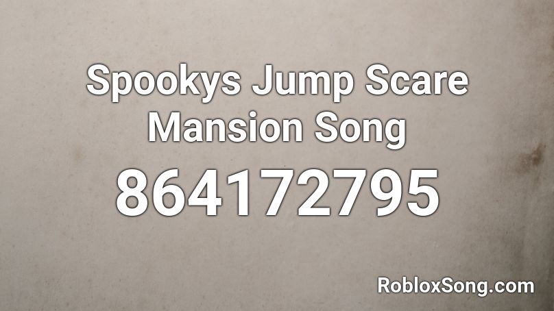 Spookys Jump Scare Mansion Song Roblox ID