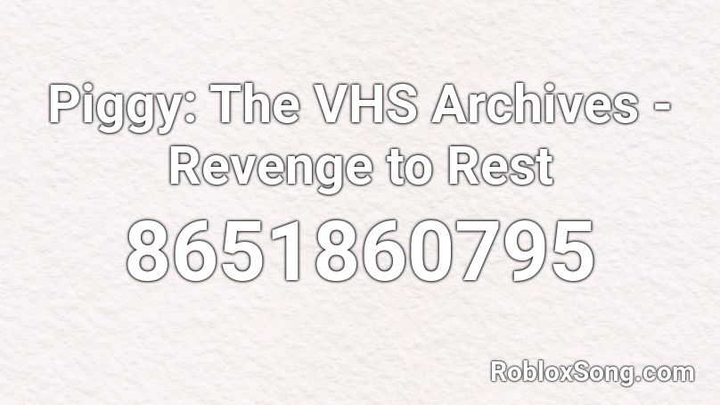 Piggy: The VHS Archives - Revenge to Rest Roblox ID