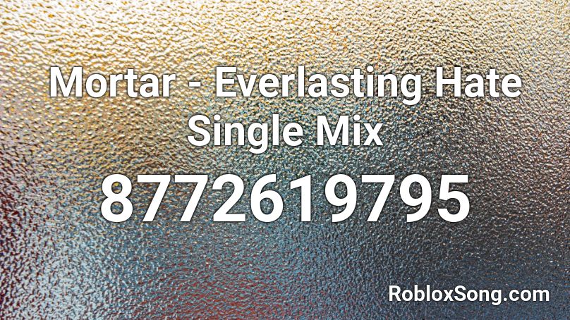 Mortar - Everlasting Hate Single Mix Roblox ID