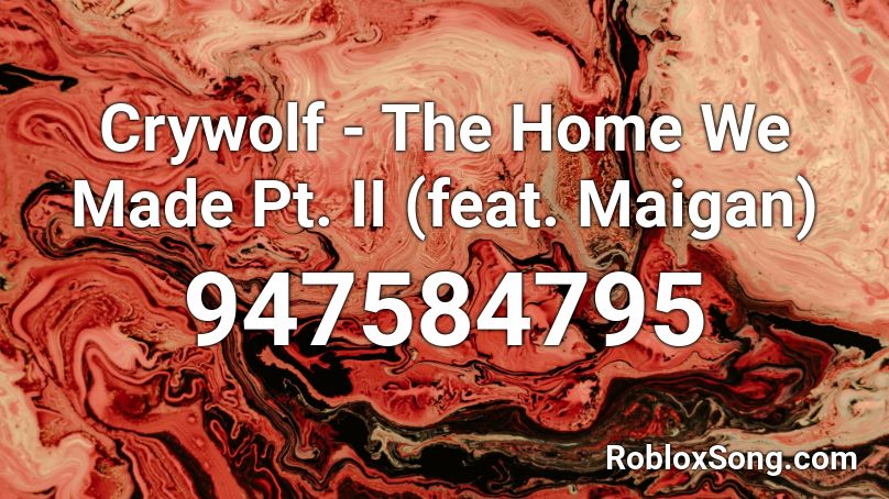 Crywolf - The Home We Made Pt. II (feat. Maigan) Roblox ID