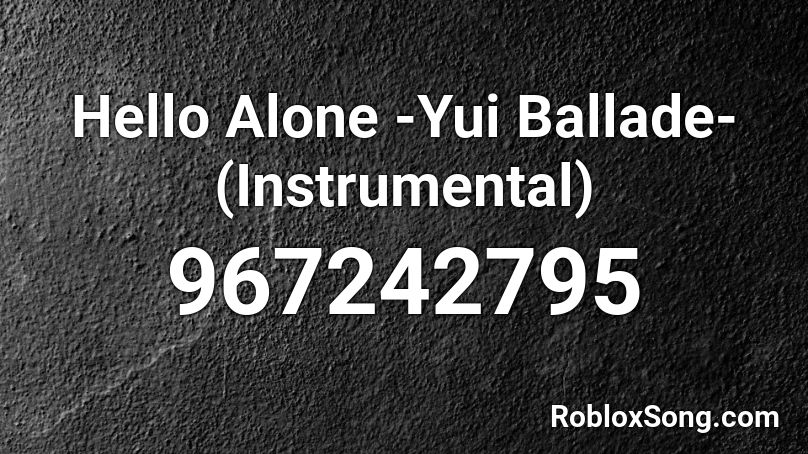 Hello Alone -Yui Ballade- (Instrumental) Roblox ID