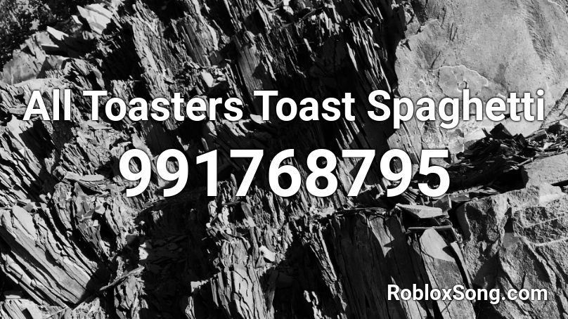All Toasters Toast Spaghetti Roblox ID