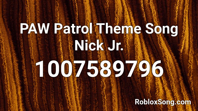 Paw Patrol Theme Song Nick Jr Roblox Id Roblox Music Codes - roblox paw patrol theme song id