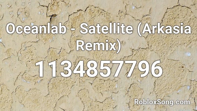 Oceanlab - Satellite (Arkasia Remix) Roblox ID