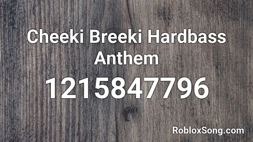Cheeki Breeki Hardbass Anthem Roblox ID