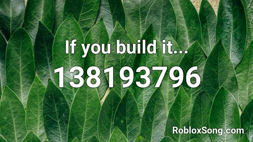 If you build it... Roblox ID