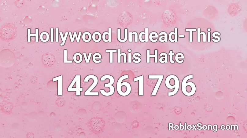 Hollywood Undead-This Love This Hate Roblox ID