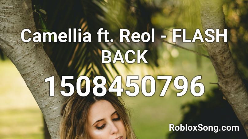 Camellia ft. Reol - FLASH BACK Roblox ID