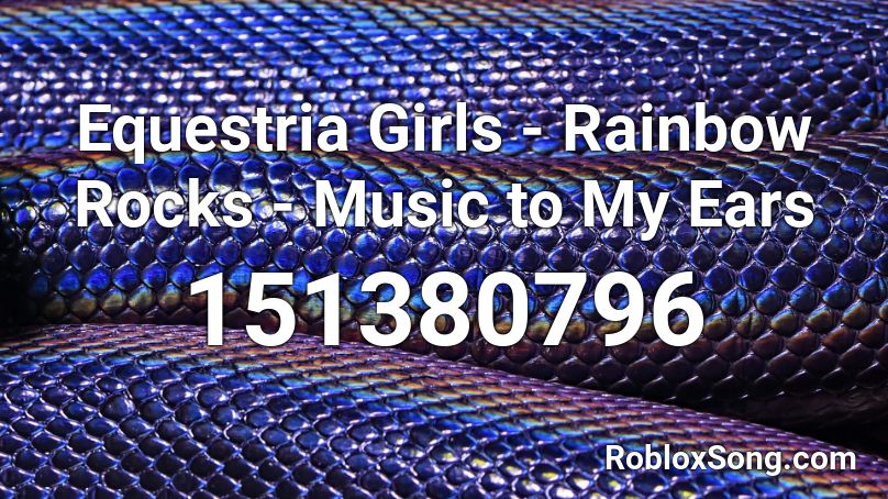 Equestria Girls - Rainbow Rocks - Music to My Ears Roblox ID