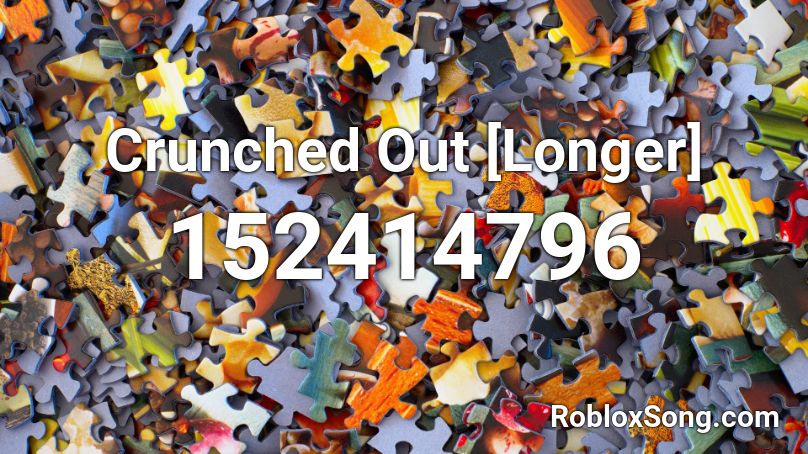 Crunched Out [Longer] Roblox ID