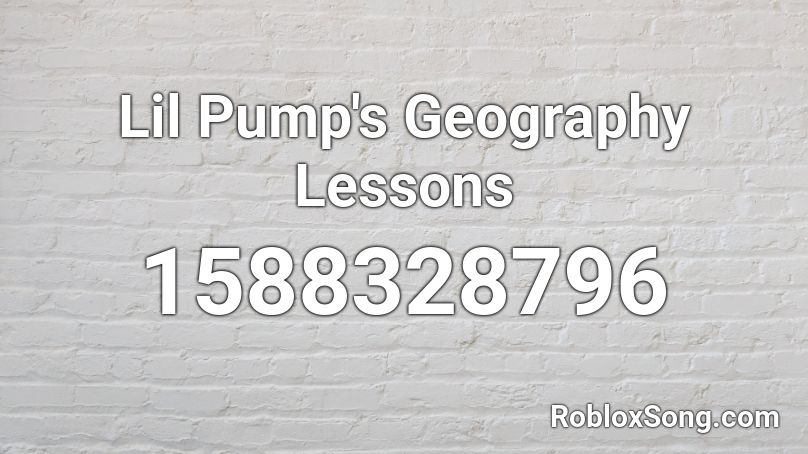 Lil Pump's Geography Lessons Roblox ID