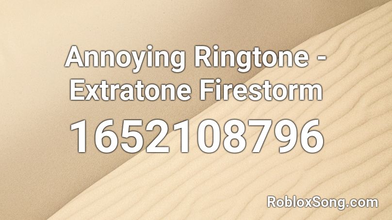 Annoying Ringtone - Extratone Firestorm Roblox ID