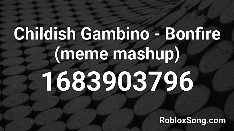 Childish Gambino - Bonfire (meme mashup) Roblox ID