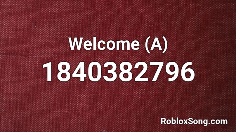 Welcome (A) Roblox ID