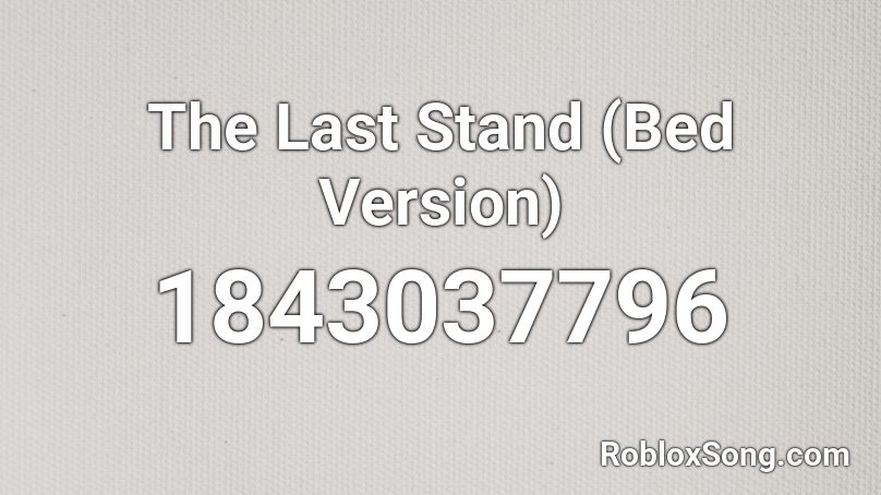 The Last Stand (Bed Version) Roblox ID