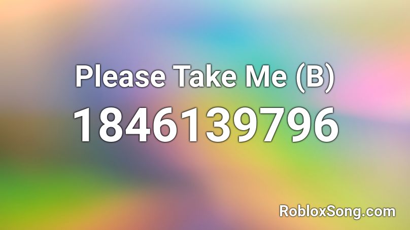 Please Take Me (B) Roblox ID