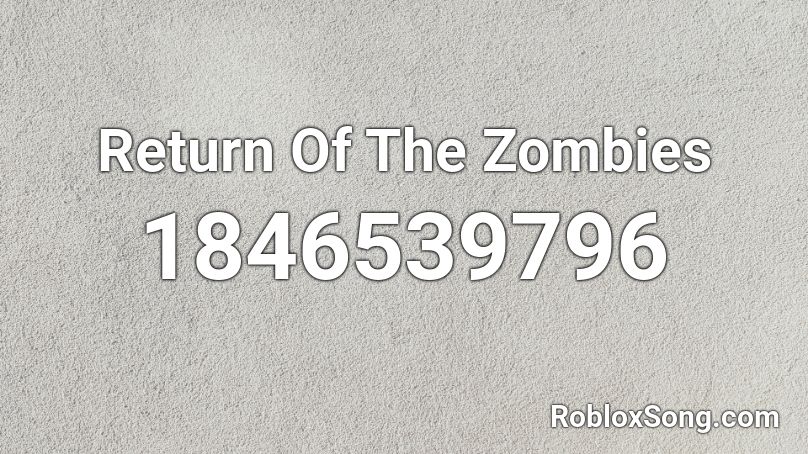 Return Of The Zombies Roblox ID