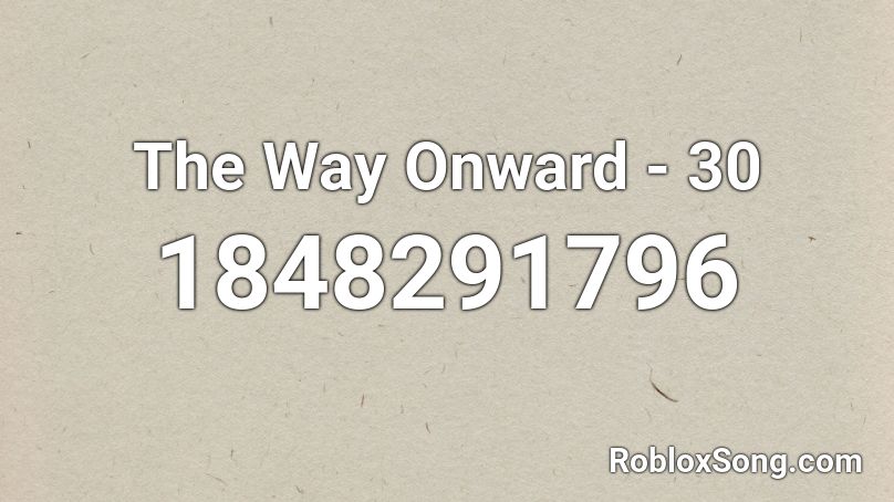 The Way Onward - 30 Roblox ID