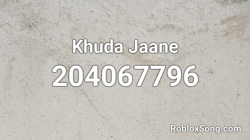 Khuda Jaane Roblox ID