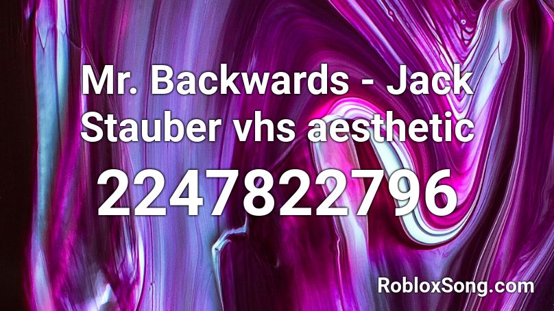 Mr. Backwards - Jack Stauber vhs aesthetic Roblox ID