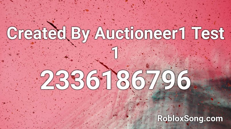 Created By Auctioneer1 Test 1 Roblox ID