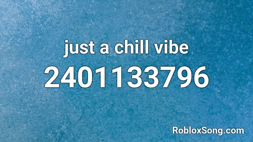 just a chill vibe Roblox ID