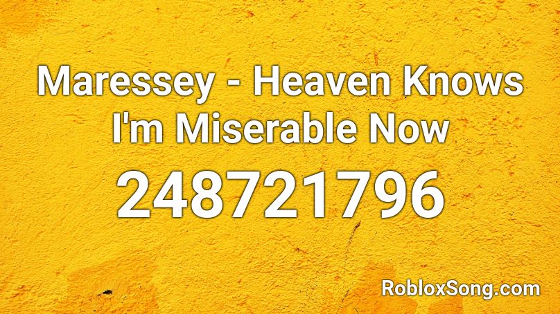 Maressey - Heaven Knows I'm Miserable Now Roblox ID