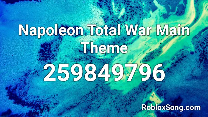 Napoleon Total War Main Theme Roblox ID