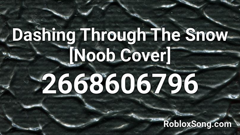 Dashing Through The Snow [Noob Cover] Roblox ID