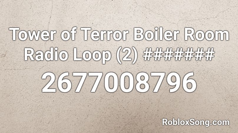 Tower Of Terror Boiler Room Radio Loop 2 Roblox Id Roblox Music Codes - radio tower roblox