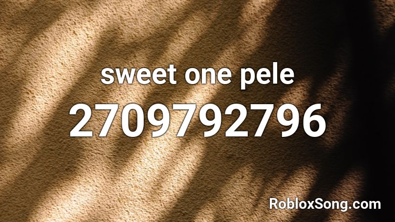 sweet one pele Roblox ID
