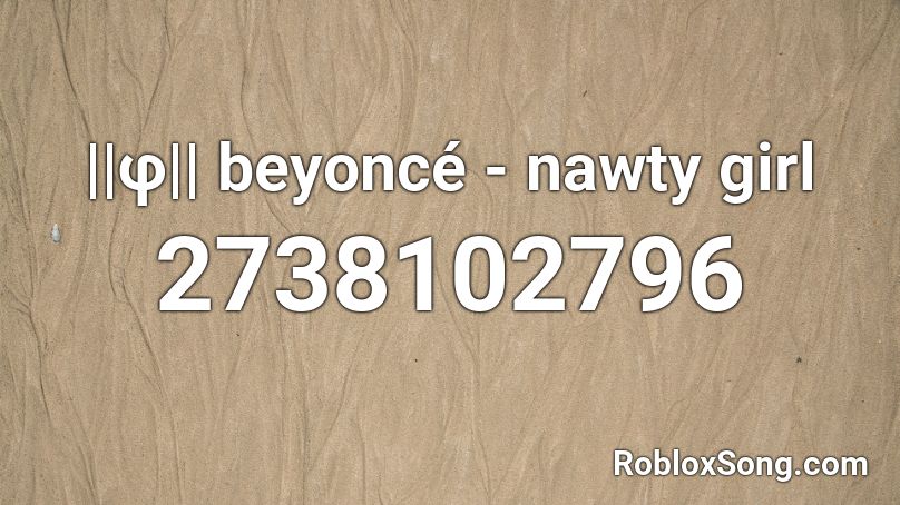 ||φ|| beyoncé - nawty girl Roblox ID