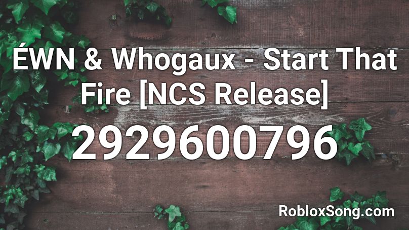 ÉWN & Whogaux - Start That Fire [NCS Release] Roblox ID