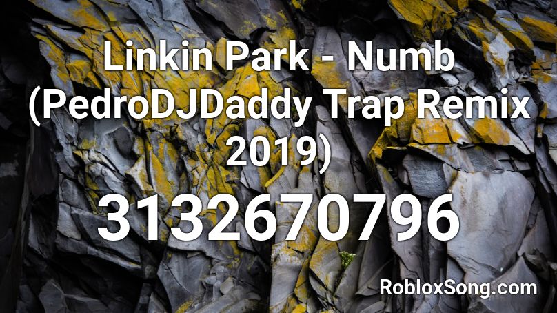 Linkin Park - Numb (PedroDJDaddy  Trap Remix 2019) Roblox ID