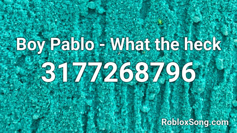 Boy Pablo - What the heck Roblox ID
